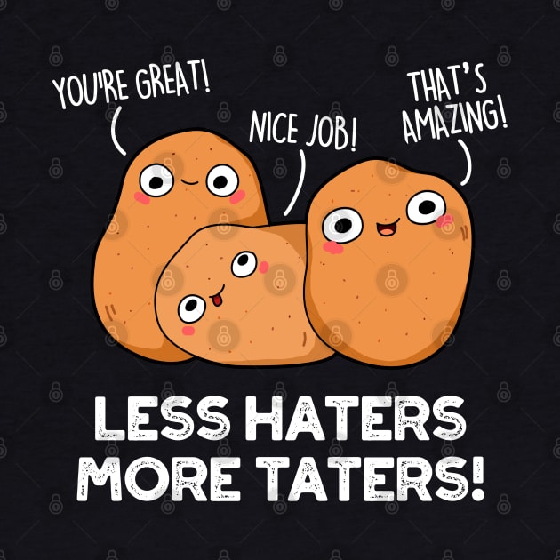 Less Haters More Taters Cute Potato Pun by punnybone